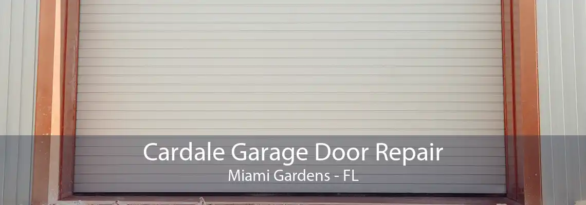 Cardale Garage Door Repair Miami Gardens - FL