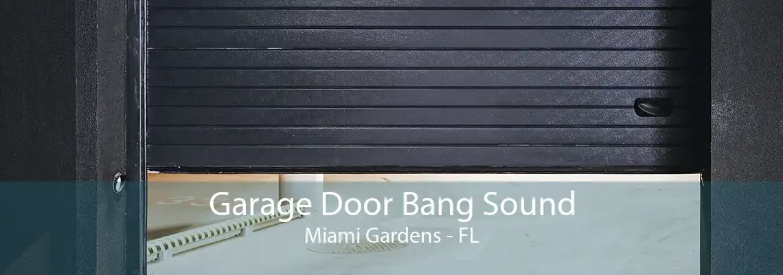 Garage Door Bang Sound Miami Gardens - FL