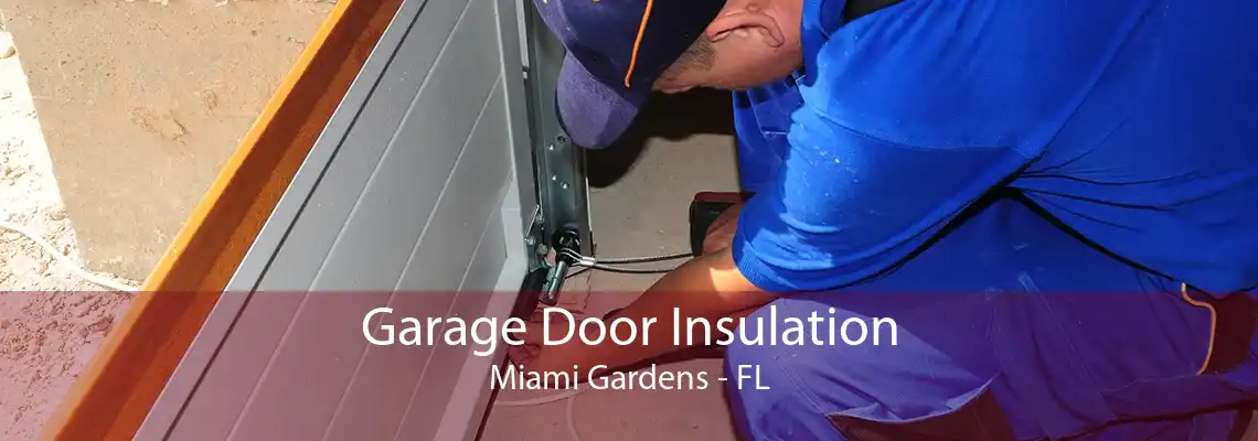 Garage Door Insulation Miami Gardens - FL