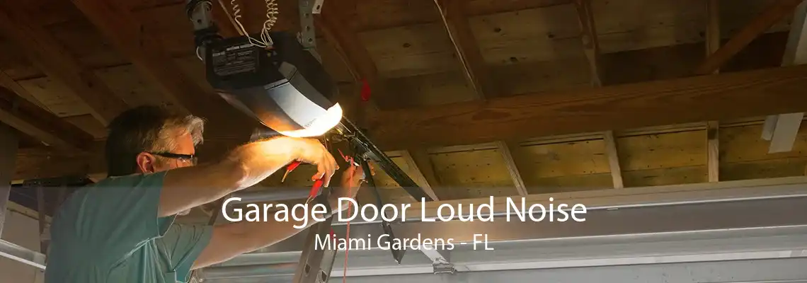 Garage Door Loud Noise Miami Gardens - FL