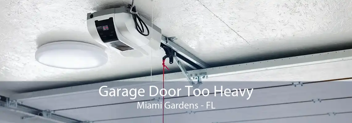 Garage Door Too Heavy Miami Gardens - FL